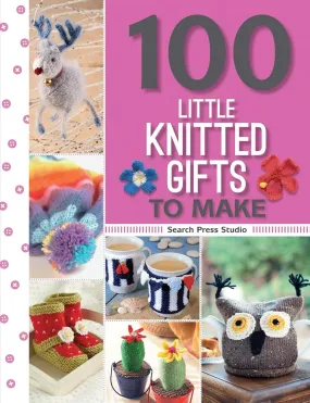 100 Little Knitted Gifts to Make (100 Little Gifts to Make)
