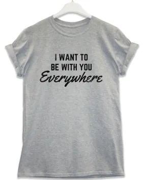 Be With You Everywhere Lyric Quote T-Shirt