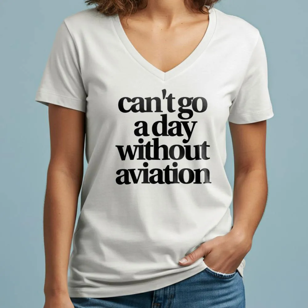 Can't Go A Day Without Aviation - Women's V-Neck T-Shirt