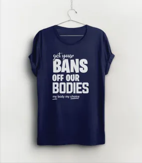 Get Your Bans Off Our Bodies T-Shirt