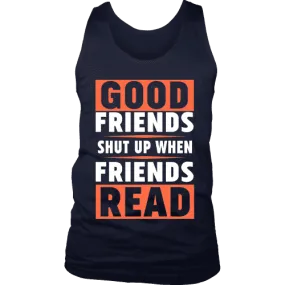 Good friends shut up when friends are reading Mens Tank