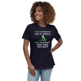 Good veterinarians talk to animals Women's Relaxed T-shirt
