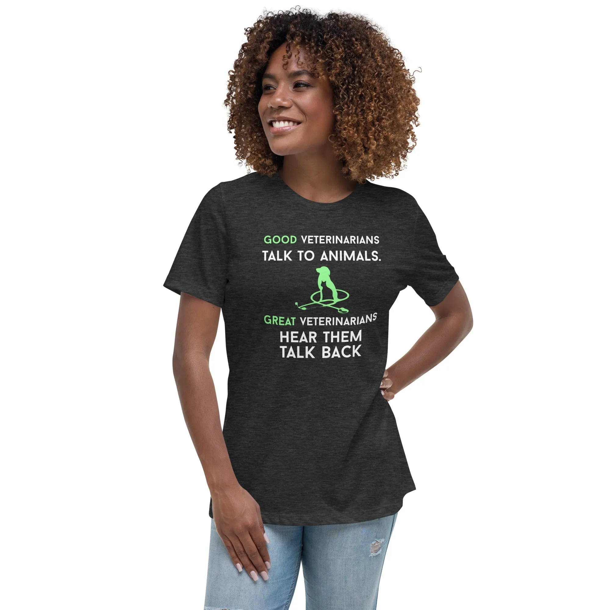 Good veterinarians talk to animals Women's Relaxed T-shirt