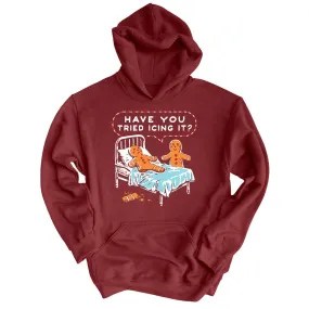 Have You Tried Icing It - Hoodie