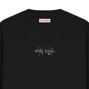 His Loss Embroidered  Feminist Sweatshirt
