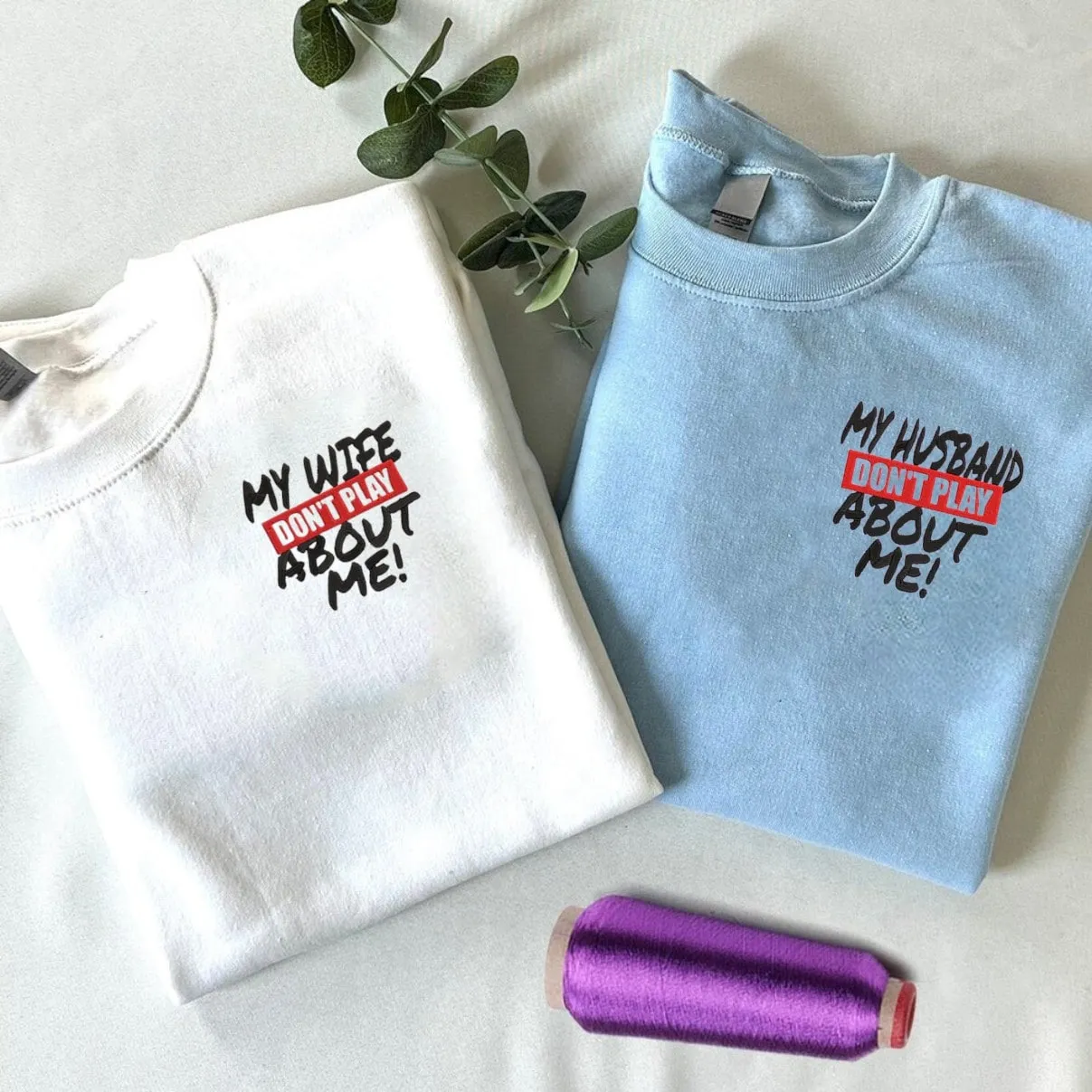 “My Husband/Wife Don’t Play About Me” Couple Hoodies - Custom Embroidered Matching Couple Hoodies