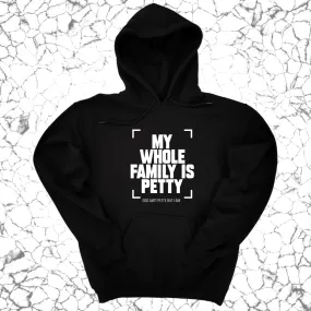 My Whole Family is Petty Unisex Hoodie