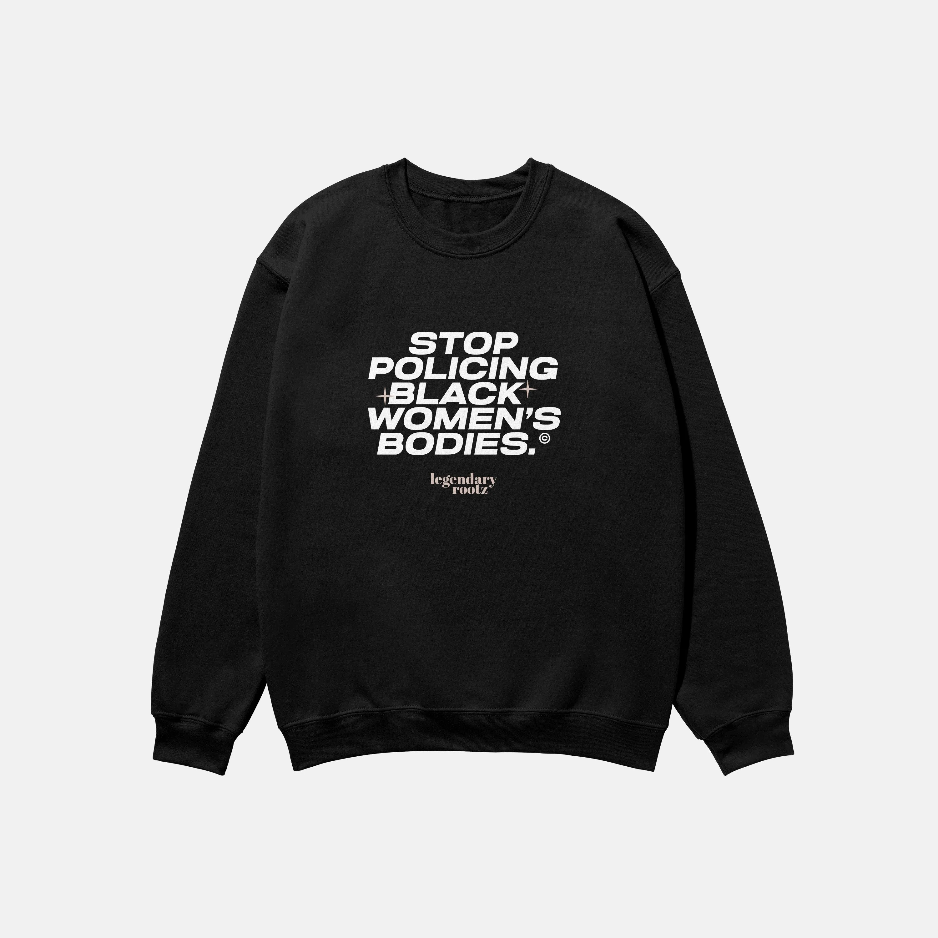 Stop Policing Black Women's Bodies  | Crewneck