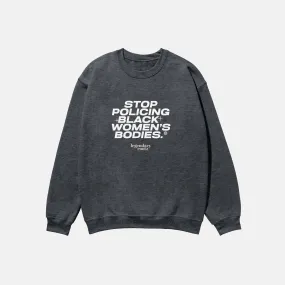 Stop Policing Black Women's Bodies  | Crewneck