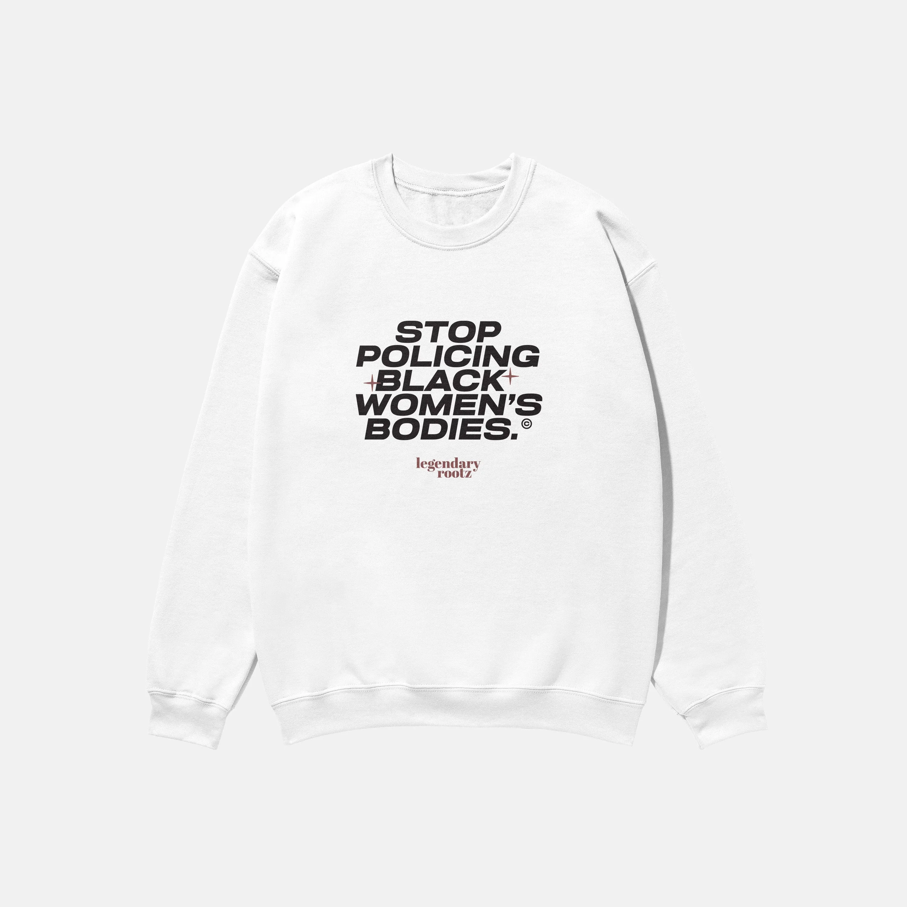 Stop Policing Black Women's Bodies  | Crewneck
