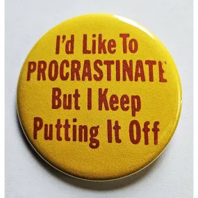 Vintage Reproduction I'd Like To Procrastinate But I Keep Putting It Off Small Pinback Button | 1.25" Diameter
