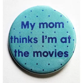 Vintage Reproduction My Mom Thinks I'm At the Movies Small Pinback Button | 1.25" Diameter