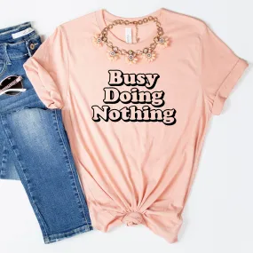 Womens Tshirt Trendy Busy Doing Nothing Tshirt Cute Gift for Best Friend tee shirts